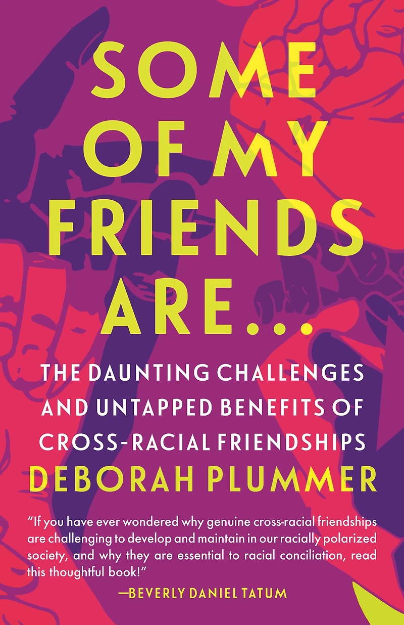 Some of My Friends Are.: The Daunting Challenges and Untapped Benefits Cross-Racial Friendships