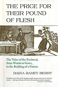 the Price for Their Pound of Flesh: Value Enslaved, from Womb to Grave, Building a Nation