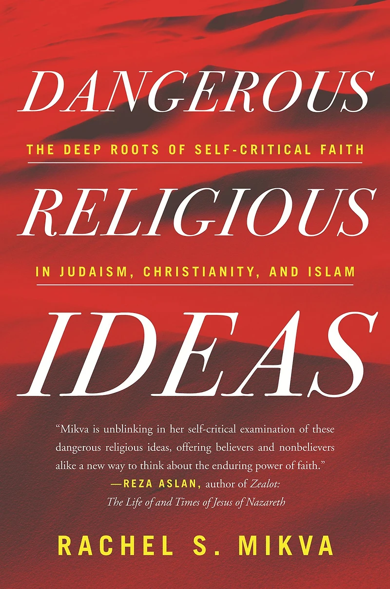 Dangerous Religious Ideas: The Deep Roots of Self-Critical Faith Judaism, Christianity, and Islam
