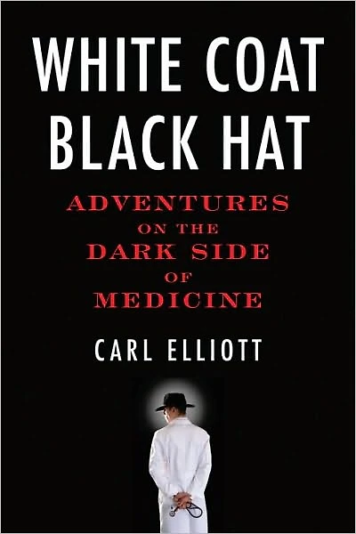 White Coat, Black Hat: Adventures on the Dark Side of Medicine