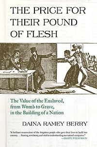 the Price for Their Pound of Flesh: Value Enslaved, from Womb to Grave, Building a Nation