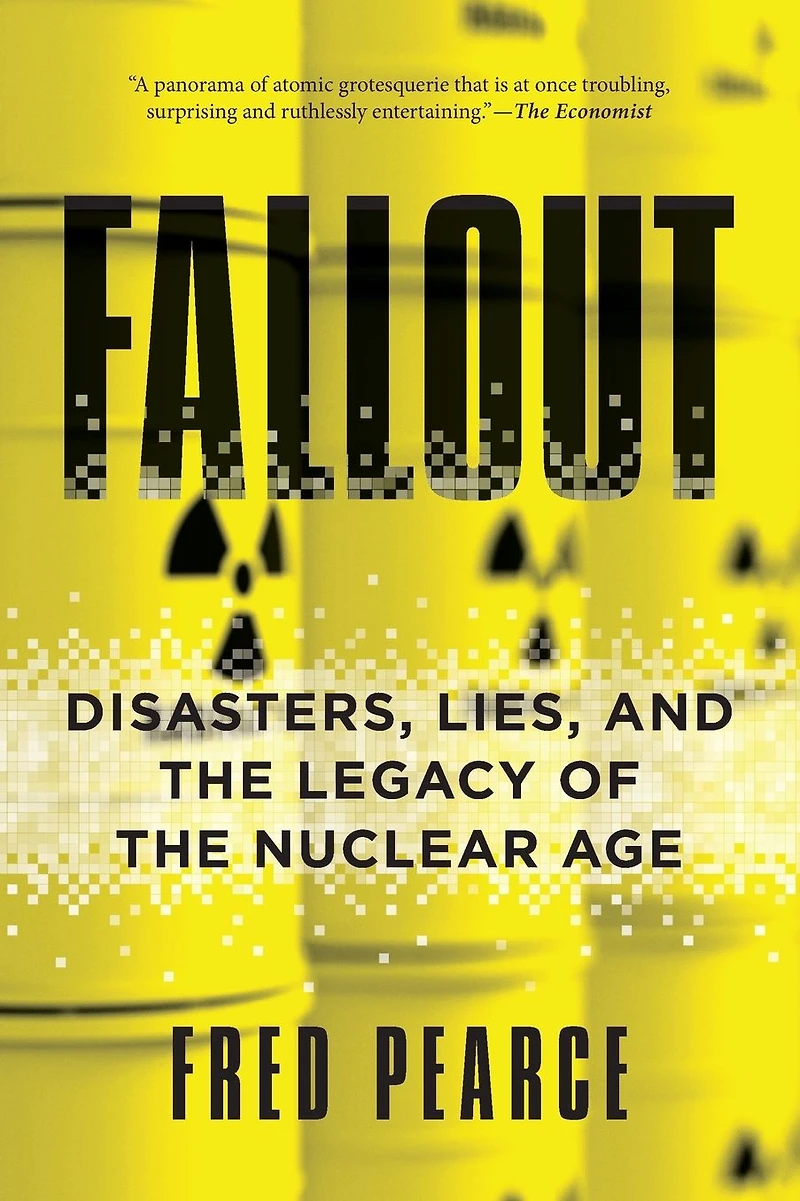 Fallout: Disasters, Lies, and the Legacy of Nuclear Age
