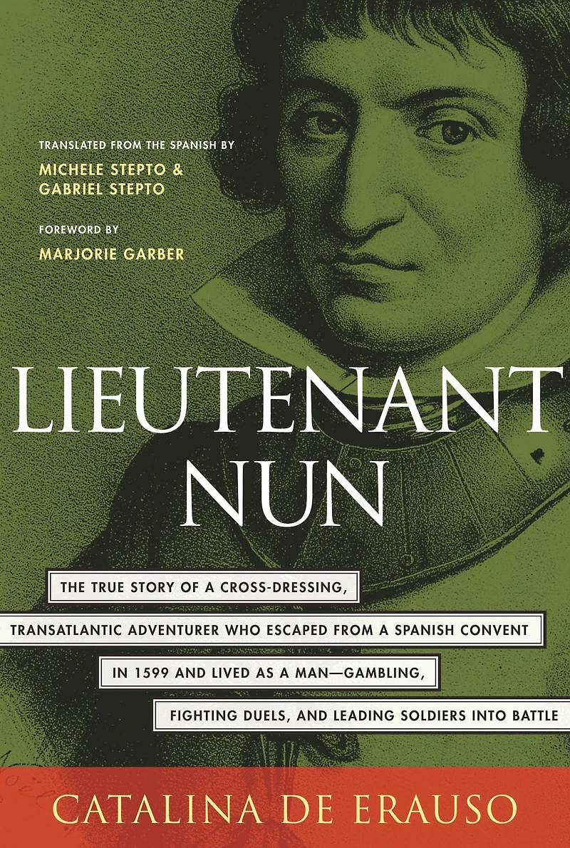 Lieutenant Nun: The True Story of a Cross-Dressing, Transatlantic Adventurer Who Escaped From a Spanish Convent in 1599 and Lived as a Man
