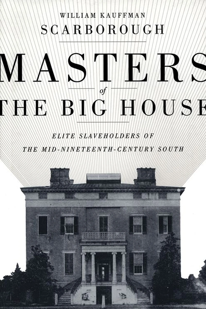 Masters of the Big House: Elite Slaveholders Mid-Nineteenth-Century South