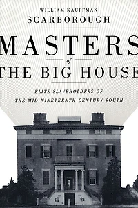 Masters of the Big House: Elite Slaveholders Mid-Nineteenth-Century South