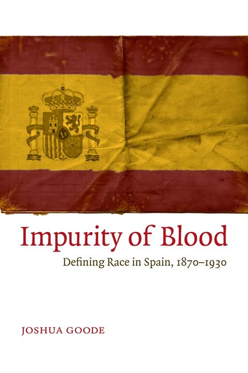 Impurity of Blood: Defining Race in Spain, 1870-1930