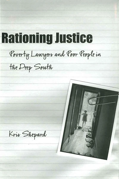 Rationing Justice: Poverty Lawyers and Poor People in the Deep South
