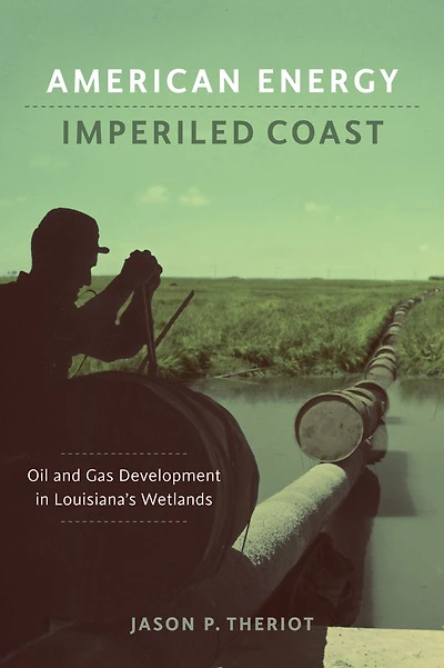 American Energy, Imperiled Coast: Oil and Gas Development Louisiana's Wetlands