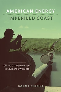 American Energy, Imperiled Coast: Oil and Gas Development Louisiana's Wetlands