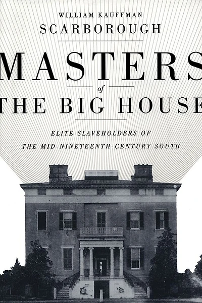 Masters of the Big House: Elite Slaveholders Mid-Nineteenth-Century South