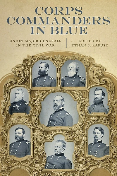 Corps Commanders in Blue: Union Major Generals in the Civil War