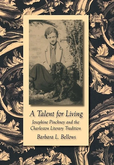 A Talent for Living: Josephine Pinckney and the Charleston Literary Tradition