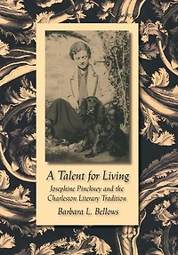 A Talent for Living: Josephine Pinckney and the Charleston Literary Tradition