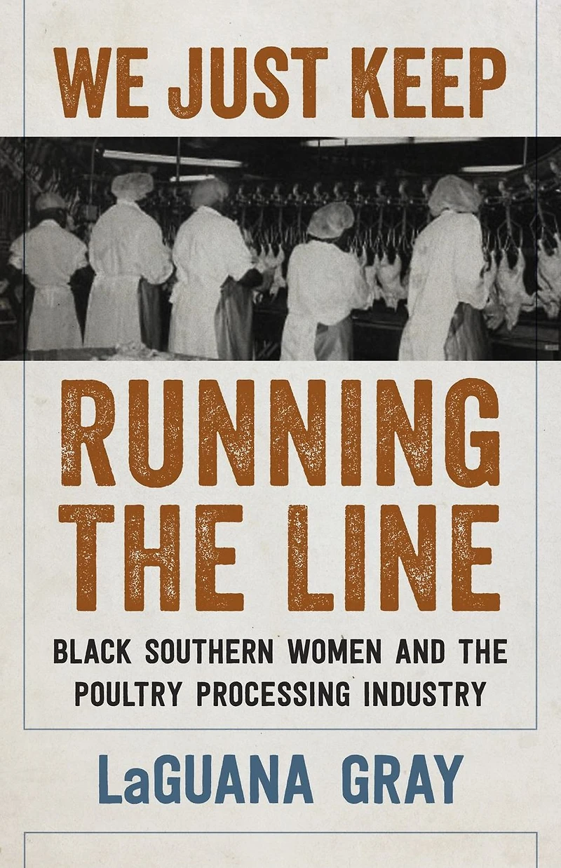We Just Keep Running the Line: Black Southern Women and Poultry Processing Industry