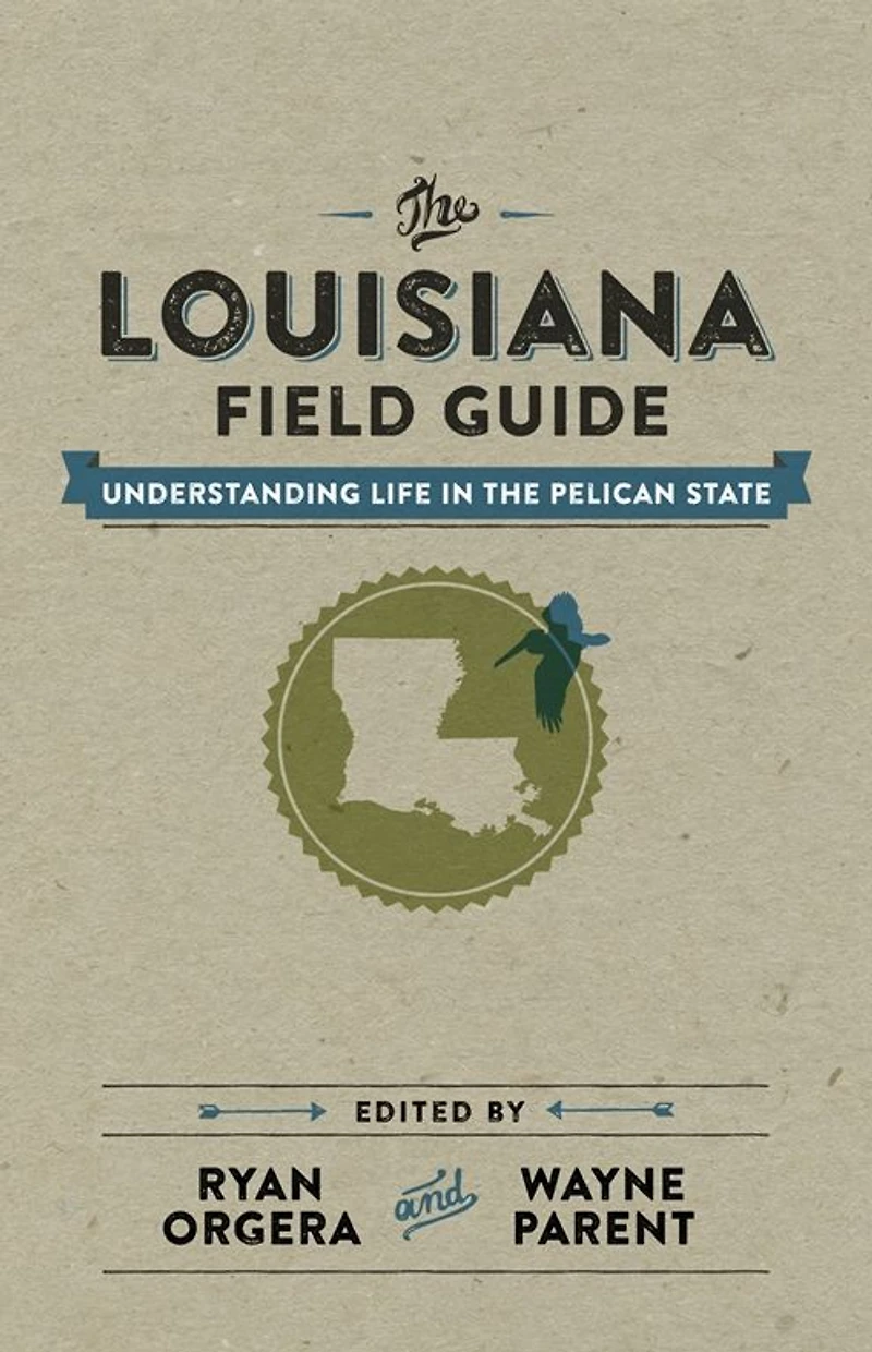 the Louisiana Field Guide: Understanding Life Pelican State