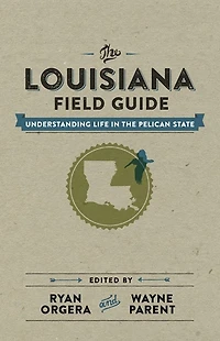 the Louisiana Field Guide: Understanding Life Pelican State