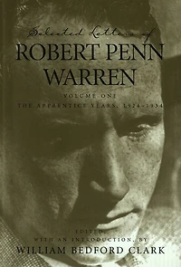 Selected Letters of Robert Penn Warren: The Apprentice Years 1924-1934