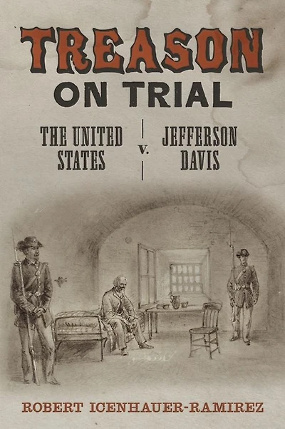 Treason on Trial: The United States v. Jefferson Davis