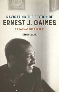 Navigating the Fiction of Ernest J. Gaines: A Roadmap for Readers
