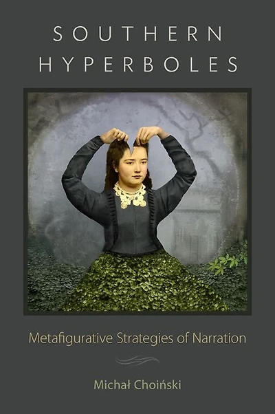Southern Hyperboles: Metafigurative Strategies of Narration