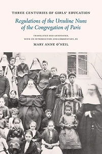 Three Centuries of Girls' Education: Regulations of the Ursuline Nuns of the Congregation of Paris
