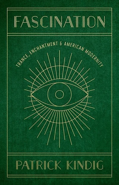 Fascination: Trance, Enchantment, and American Modernity