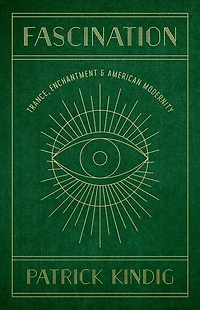 Fascination: Trance, Enchantment, and American Modernity