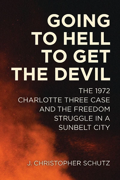 Going to Hell Get the Devil: 1972 Charlotte Three Case and Freedom Struggle a Sunbelt City
