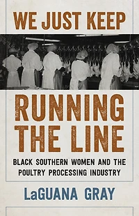We Just Keep Running the Line: Black Southern Women and Poultry Processing Industry