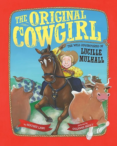 The Original Cowgirl: The Wild Adventures of Lucille Mulhall