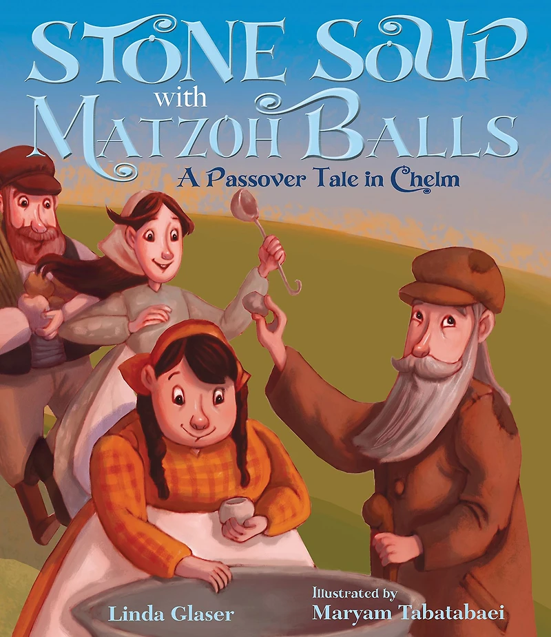 Stone Soup with Matzoh Balls: A Passover Tale in Chelm