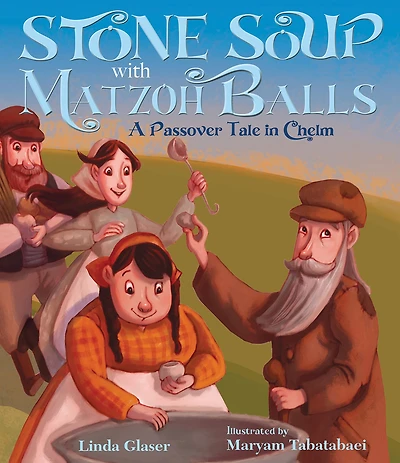 Stone Soup with Matzoh Balls: A Passover Tale in Chelm