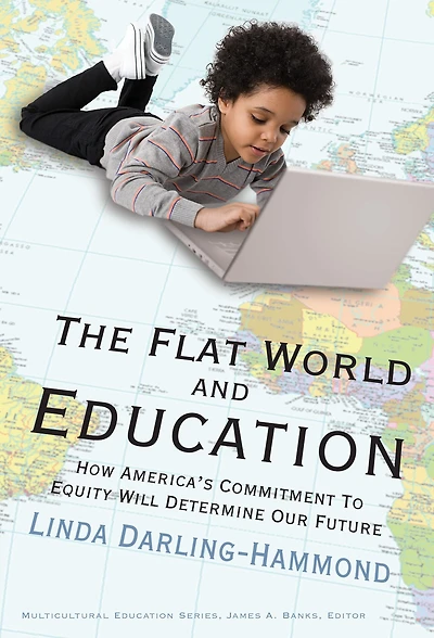 The Flat World and Education: How America's Commitment to Equity Will Determine Our Future