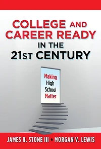College and Career Ready in the 21st Century: Making High School Matter