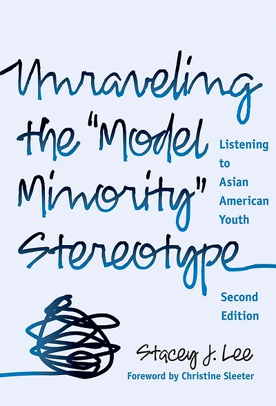 Unraveling the ''Model Minority'' Stereotype: Listening to Asian American Youth, 2nd Edition