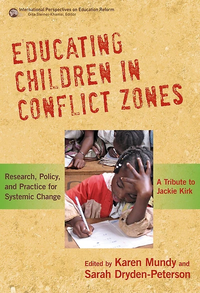Educating Children in Conflict Zones: Research, Policy, and Practice for Systemic Change--A Tribute to Jackie Kirk