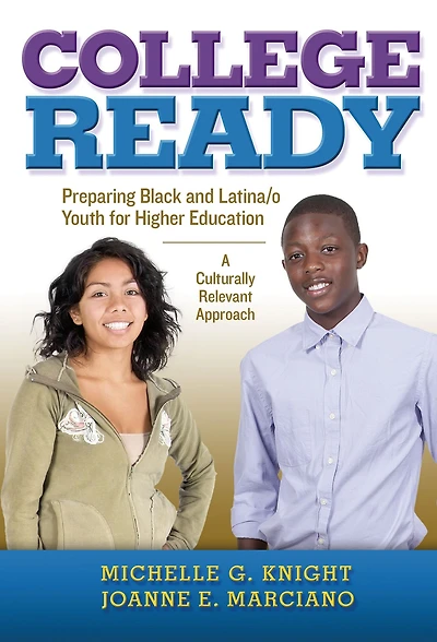 College-Ready: Preparing Black and Latina/o Youth for Higher Education-- A Culturally Relevant Approach
