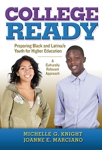 College-Ready: Preparing Black and Latina/o Youth for Higher Education-- A Culturally Relevant Approach