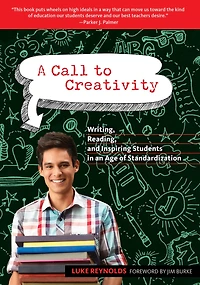 A Call to Creativity: Writing, Reading, and Inspiring Students in an Age of Standardization