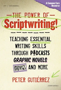 The Power of Scriptwriting!--Teaching Essential Writing Skills through Podcasts, Graphic Novels, Movies, and More