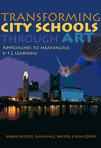 Transforming City Schools Through Art: Approaches to Meaningful K–12 Learning