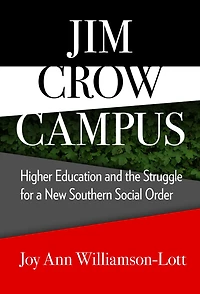 Jim Crow Campus: Higher Education and the Struggle for a New Southern Social Order