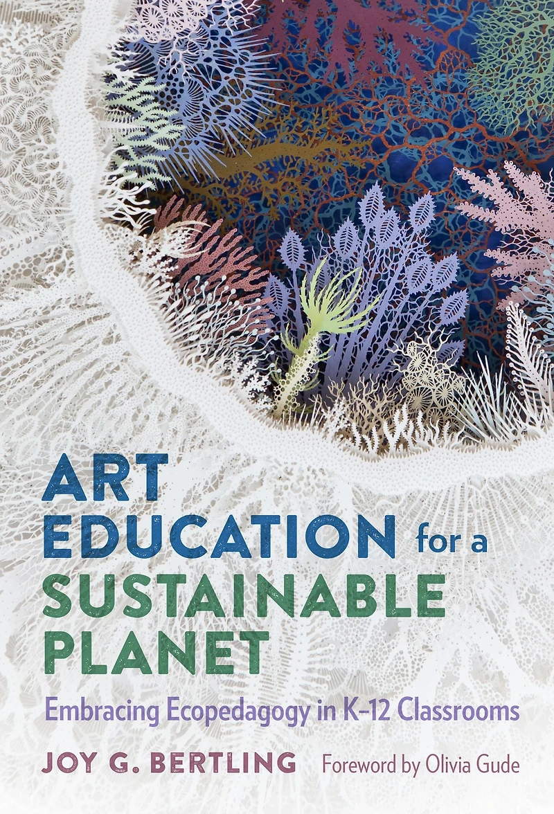 Art Education for a Sustainable Planet: Embracing Ecopedagogy in K-12 Classrooms