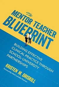 The Mentor Teacher Blueprint: Building Effective Clinical Practice Through School-University Partnerships