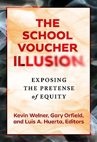 The School Voucher Illusion: Exposing the Pretense of Equity