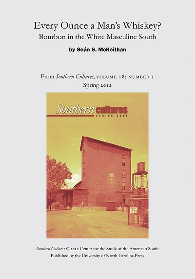 Every Ounce a Man's Whiskey?: Bourbon in the White Masculine South: An article from Southern Cultures 18:1, Spring 2012