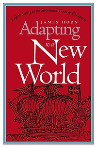Adapting to a New World: English Society in the Seventeenth-Century Chesapeake