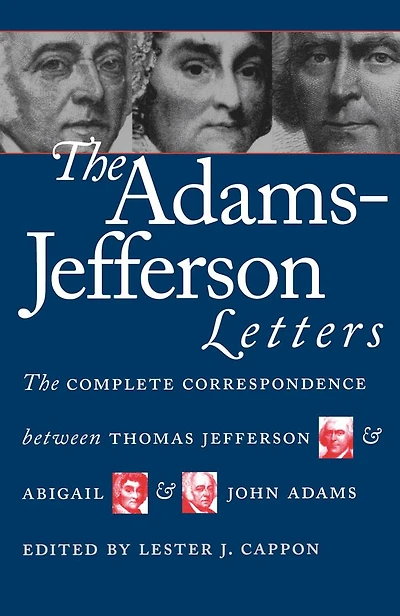 The Adams-Jefferson Letters: Complete Correspondence Between Thomas Jefferson and Abigail John Adams