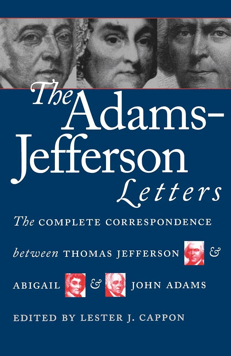 The Adams-Jefferson Letters: Complete Correspondence Between Thomas Jefferson and Abigail John Adams