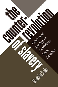 The Counterrevolution of Slavery: Politics and Ideology Antebellum South Carolina